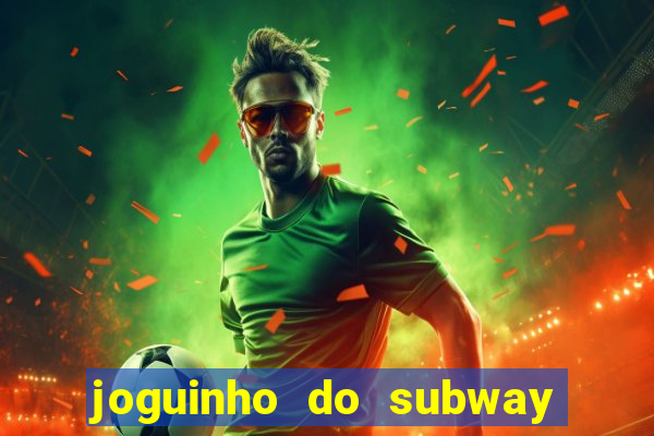 joguinho do subway surf que ganha dinheiro de verdade